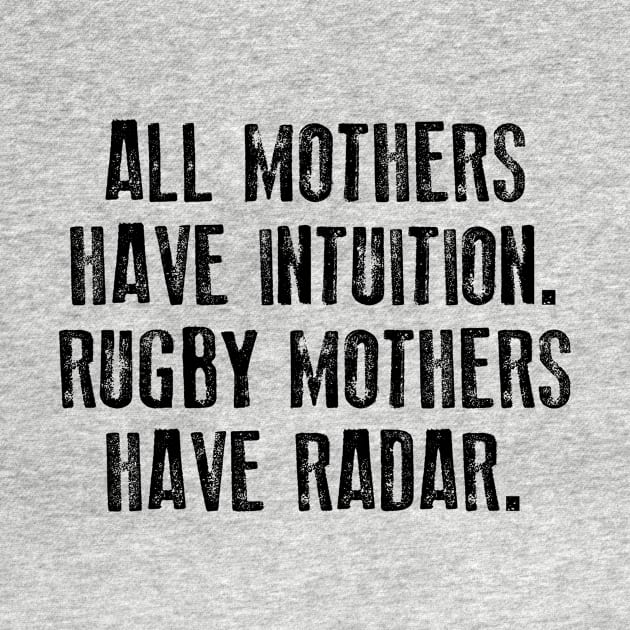 All Mothers Have Intuition Rugby Mothers Have Radar by TeeLand